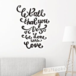 Let All That You... Done With Love Wall Quote, Inspirational Message, Words, Self Adhesive Sticker, Peel & Stick Decal - thumbnail 1