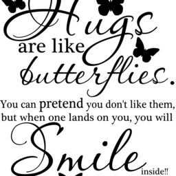 "Quote ""Hugs Are Like Butterflies. You Can Pretend You Don't Them, But When One Lands On You, Will Smile" - thumbnail 3