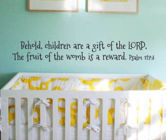 "Vinyl Wall Art Decal - Psalm 1273 ""Behold, Children Are A Gift Of The Lord, Fruit Womb Is Reward." - image 1