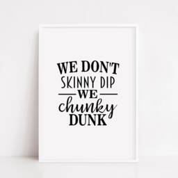 Bathroom Print I We Don't Skinny Dip, Chunky Dunk - Funny Quote - thumbnail 3