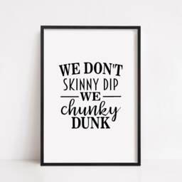 Bathroom Print I We Don't Skinny Dip, Chunky Dunk - Funny Quote - thumbnail 2