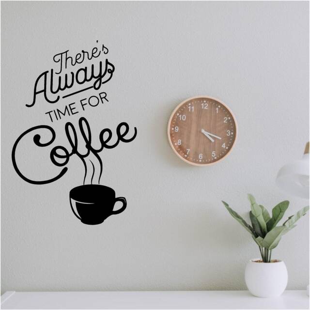 There's Always Time For Coffee Vinyl Wall Art, Decal, Sticker, Transfer, Mural, Removable, Decor, Interior, Exterior, , Home Decor - 0838 - image 1