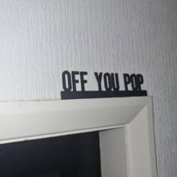 Off You Pop Door Topper, Shelf Decor, Wall Quirky Home Interior Gift, Door Decoration - thumbnail 2