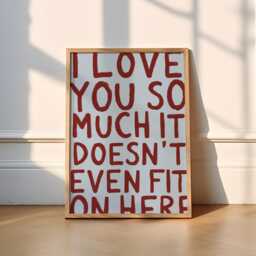 I Love You So Much It Doesn't Even Fit On Here Print - 6 Colours Typography - Funky, Cute, Wholesome, Poster, Home Decor, Kitchen, Bedroom - thumbnail 2