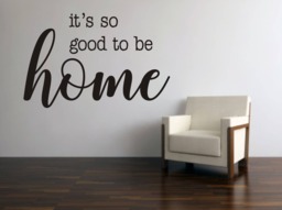 It's So Good To Be Home Wall Quote, So Decal, Vinyl Decal Good Art - thumbnail 1