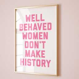 Well Behaved Women Don't Make History Print, Empowerment Wall Art, Funny Pink Decor - thumbnail 1