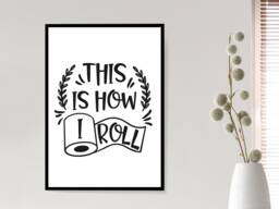 How I Roll Bathroom Print - Toilet Cloakroom Wall Home Gift Bespoke Poster A5 A4 A3 Framed - thumbnail 1