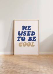 We Used To Be Cool Print, Bold Typography Poster, New Home Wall Art, Gallery Art Funny Quote Aesthetic - thumbnail 1