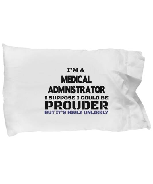 Medical Administrator Gifts - Medical Administrators Pillow Case, Administrative Standard Sized Pillowcase For Men & Women