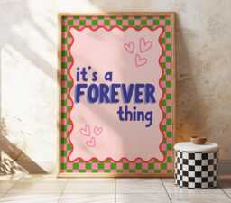 It's A Forever Thing Print - Wall Art Living Room Bedroom Kitchen Bathroom Poster Fun Quotes Bold Quirky Dopamine Typography - thumbnail 1