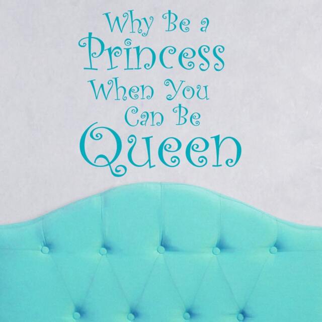 Why Be A Princess When You Can Be Queen Girl Bedroom Vinyl Decal, Decals For Women, Teen Girl Wall Art, Feminine Decor, Queen Saying - image 1