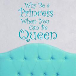 Why Be A Princess When You Can Be Queen Girl Bedroom Vinyl Decal, Decals For Women, Teen Girl Wall Art, Feminine Decor, Queen Saying - thumbnail 1