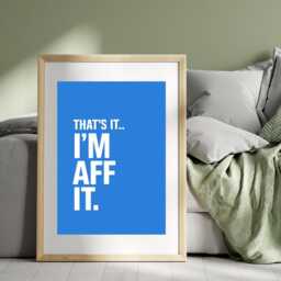 That's It I'm Aff Print - Scottish Funny Prints Art Quotes - Print Only, Frame Not Included - thumbnail 1