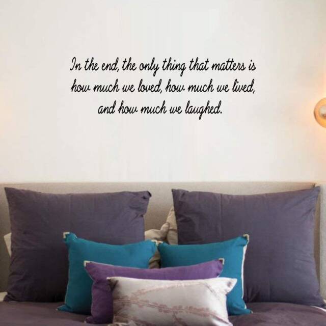 In The End Only Thing That Matters Is How Much We Loved Lived Inspiring Wall Decal Loving Stickers -18114 - image 1