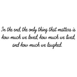 In The End Only Thing That Matters Is How Much We Loved Lived Inspiring Wall Decal Loving Stickers -18114 - thumbnail 2