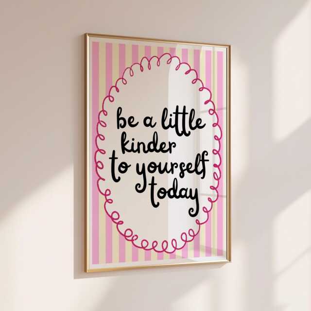 Be A Little Kinder To Yourself Today - Home Print Wall Decor Quirky