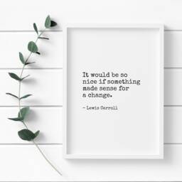 It Would Be So Nice If Something Made Sense For A Change Print - Lewis Carroll Quote Literary Wall Art Book Lover Gift Unframed - thumbnail 4