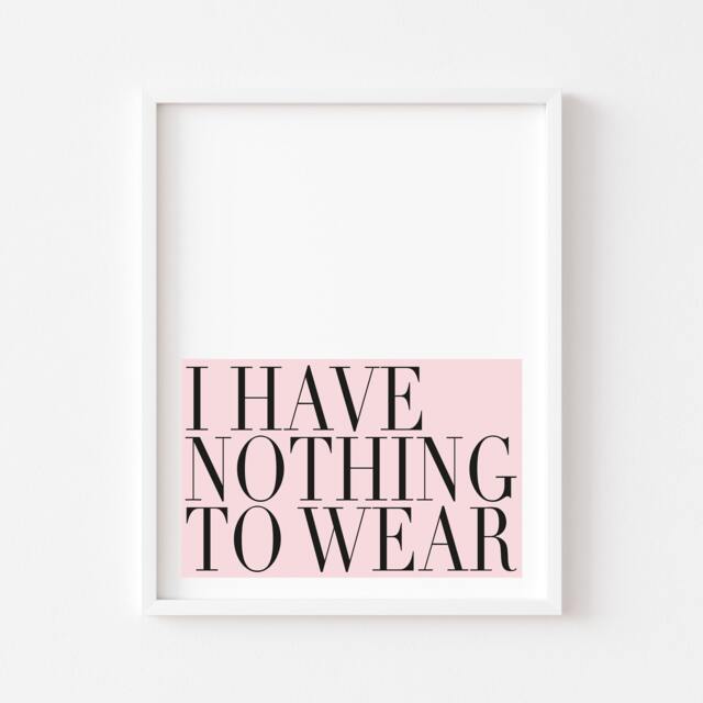 I Have Nothing To Wear Print, Funny Fashion Wall Art Quote Poster - Unframed - image 1