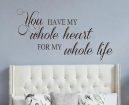 Vinyl Wall Decal - You Have My Whole Heart - Love Quotes - Romantic - Wedding Gift - Bedroom Decor - Quotes For Your - thumbnail 1