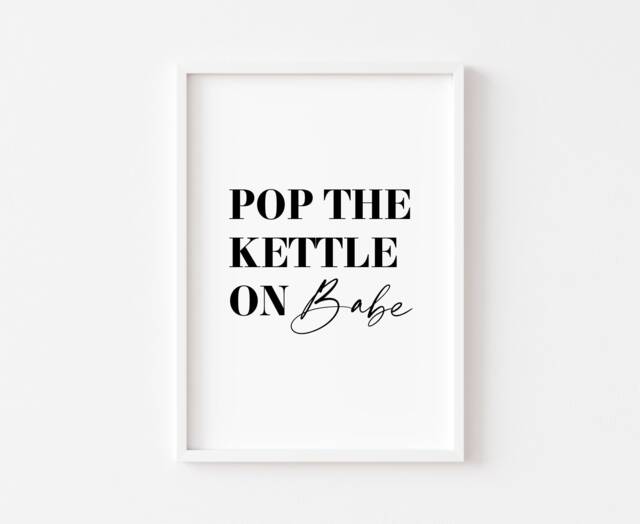 Pop The Kettle On Babe - Kitchen Prints Food Tea Print Wall Art Funny Decor Poster Sign Minimalist