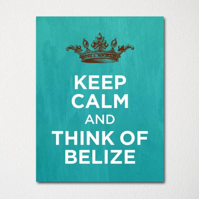 Keep Calm & Think Of Belize - Any Location Available Fine Art Print Choice Color Purchase 3 Receive 1 Free - image 1
