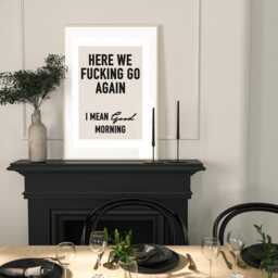 Here We Fking Go Good Morning Print, Funny Wall Art Sweary Rude Prints, Home Decor, Living Room Art, Bedroom Prints, Kitchen Prints, A4, A2, A1 - thumbnail 2