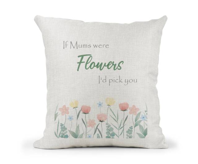 Personalised Special Birthday Cushion, Birthday Floral Mum, Nan, Friend, Sister, If Mums Were Flowers, I'd Pick You - image 1