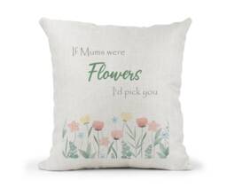 Personalised Special Birthday Cushion, Birthday Floral Mum, Nan, Friend, Sister, If Mums Were Flowers, I'd Pick You - thumbnail 1