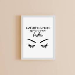 Salon Print - I Am Not Complete Without My Lashes Makeup Eyelash Quote - thumbnail 1