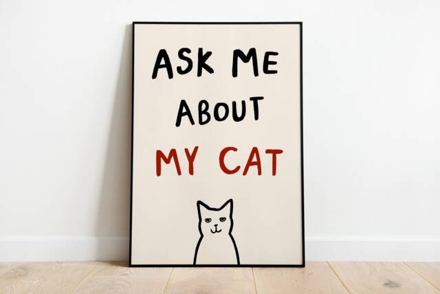 Ask Me About My Cat Unframed Print - Funny Poster Wall Art Prints Lover Gifts Gift Under 20 - image 1