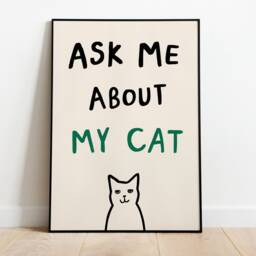 Ask Me About My Cat Unframed Print - Funny Poster Wall Art Prints Lover Gifts Gift Under 20 - thumbnail 2