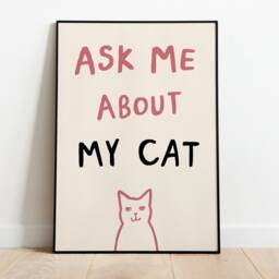 Ask Me About My Cat Unframed Print - Funny Poster Wall Art Prints Lover Gifts Gift Under 20 - thumbnail 3