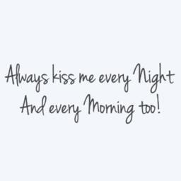 Always Kiss Me Every Night & Morning Too. Vinyl Wall Decal - thumbnail 2