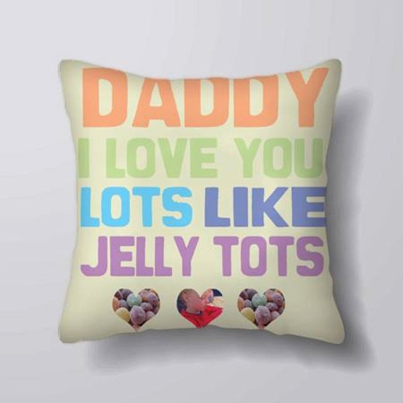 Fathers Day - Daddy I Love You Lots Like Jelly Tots Customizeable Personlized Cushion Cover Case Or Stuffed With Insert