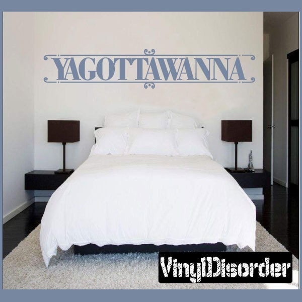 Yagottawanna - Vinyl Wall Decal Quotes Sticker L020Yagottaiii7Et - image 1