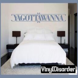 Yagottawanna - Vinyl Wall Decal Quotes Sticker L020Yagottaiii7Et - thumbnail 1