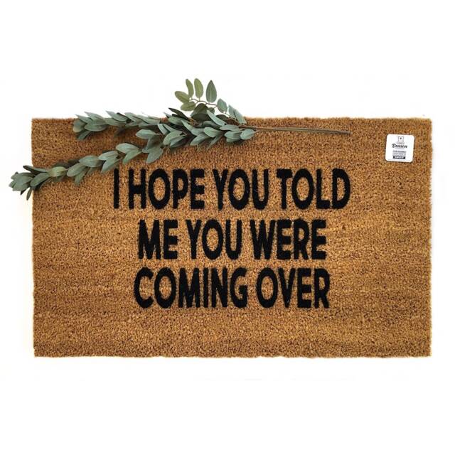 I Hope You Told Me Were Coming Over Doormat - Funny Welcome Mat Guest Humor Entry Rug Housewarming Gift Porch Decor Hello - image 1