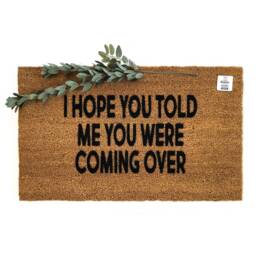 I Hope You Told Me Were Coming Over Doormat - Funny Welcome Mat Guest Humor Entry Rug Housewarming Gift Porch Decor Hello - thumbnail 1