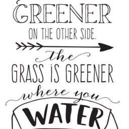 "Vinyl Wall Art Decal - ""The Grass Is Not Greener On The Other Side. The Where You Water It." - thumbnail 2