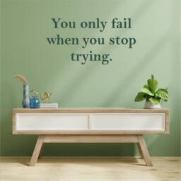 You Only Fail When You Stop Trying, Inspirational, Motivational, Office, School, Home Wall Art, Sticker, Decal, Transfer, 36 Colours - thumbnail 3