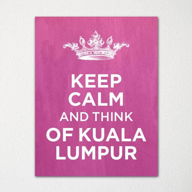 Keep Calm & Think Of Kuala Lumpur - Any Location Available Fine Art Print Choice Color Purchase 3 Receive 1 Free - image 1