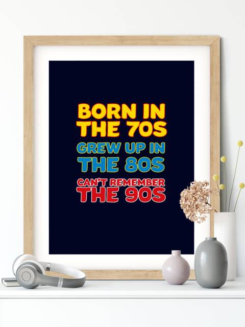 Born in The 70S Grew Up 80S Print - Motivational, Inspirational, Retro, Kid - image 1