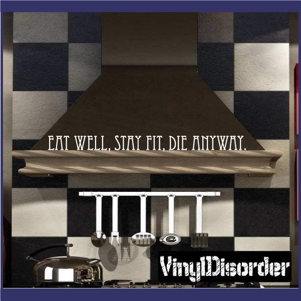 Eat Well, Stay Fit, Die Anyway - Vinyl Wall Decal Quotes Sticker Kithcenhumorquotes10Et - image 1