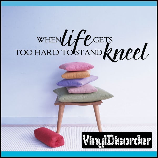 When Life Gets Too Hard To Stand Kneel - Vinyl Wall Decal Quotes Sticker R010Et - image 1