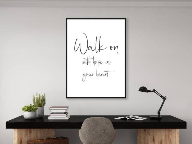 Walk On, With Hope in Your Heart - Wall Print Home Decor Gift Bespoke Poster A5 A4 A3 Framed Unframed - image 1