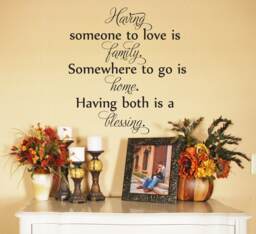 "Vinyl Wall Art Decal - ""Having Someone To Love Is Family, Somewhere Go Home. Having Both A Blessing." - thumbnail 1