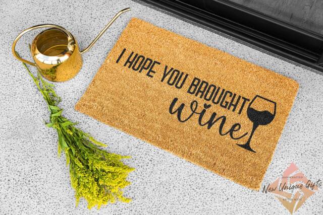 I Hope Your Brought Wine Fun Handmade Doormat 2 Sizes Novelty Gift Present Eco Friendly Made in The UK