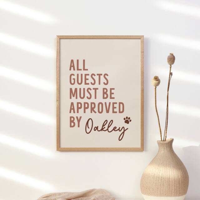 Personalised Dog Print - All Guests Must Be Approved By The Funny Wall Art Cute Pet Home Decor Lover Gift Mum Unframed