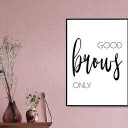 Good Brows Only Quote - Salon Beauty Print Poster Home Decor Gift Bespoke A5 A4 A3 Framed - thumbnail 2