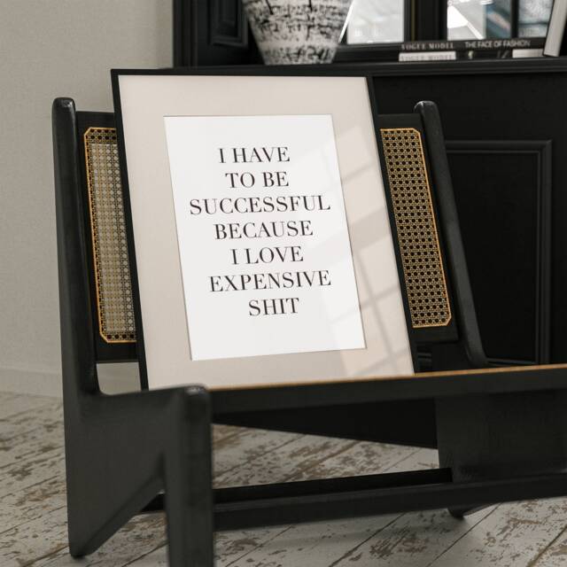 I Have To Be Successful Because Like Expensive Things Quote, Office Print, Funny Quote, Home Gift - image 1